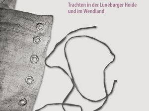 Cover des Buches "Trachten in der Lüneburger Heide und dem Wendland" herausgegeben von Karen Ellwanger, Andrea Hauser und Jochen Meiners