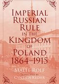 Cover Malte Rolf Imperial Russian Rule in the Kingdom of Poland
