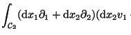 $\displaystyle \int_{{\cal C}_{{2}}} ({\mathrm d}x_{1} {\mathrm d}x_{2}
(\partial_1 v_1 + \partial_2 v_2)$