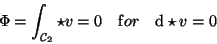 \begin{displaymath}\Phi = \int_{{\cal C}_{{2}}} \star v =0 \quad {\mathrm for } \quad
\mathrm d \star v =0 \quad
\end{displaymath}