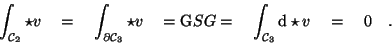 \begin{displaymath}\int_{{\cal C}_{{2}}} \star v \quad = \quad
\int_{\partial {...
...int_{{\cal C}_{{3}}} \mathrm d \star v \quad =
\quad 0 \quad .
\end{displaymath}