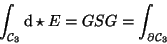 \begin{displaymath}\int_{{\cal C}_{{3}}} \mathrm d \star E =GSG= \int_{\partial {\cal C}_{{3}}}
\end{displaymath}