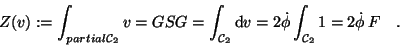 \begin{displaymath}Z(v) := \int_{partial {\cal C}_{{2}}} v = GSG= \int_{{\cal C}...
...\dot{\phi} \int_{{\cal C}_{{2}}} 1 = 2 \dot{\phi} \, F \quad .
\end{displaymath}