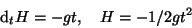 \begin{displaymath}\mathrm d _t H = - g t , \quad
H = - 1/2 g t^2
\end{displaymath}