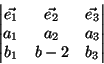 \begin{displaymath}\begin{vmatrix}
\vec{e_1} & \vec{e_2} & \vec{e_3} \\
a_1 & a_2 & a_3 \\
b_1 & b-2 & b_3 \\
\end{vmatrix}\end{displaymath}