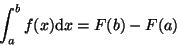 \begin{displaymath}\int_a^b f(x) {\mathrm d }x = F(b) - F(a)
\end{displaymath}