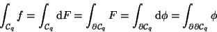 \begin{displaymath}\int_{{\cal C}_{{q}}} f =\int_{{\cal C}_{{q}}} {\mathrm d }F ...
...\mathrm d }\phi = \int_{\partial \partial {\cal C}_{{q}}} \phi
\end{displaymath}