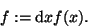 \begin{displaymath}f := \mathrm d x f(x) \- \- .
\end{displaymath}