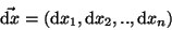 \begin{displaymath}\vec{{\mathrm d } x} = ({\mathrm d }x_1, {\mathrm d }x_2, .., {\mathrm d }x_n)
\end{displaymath}