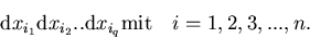 \begin{displaymath}{\mathrm d}x_{i_1} {\mathrm d}x_{i_2}..{\mathrm d}x_{i_q} {\mathrm mit }\quad
i=1,2,3,...,n .
\end{displaymath}