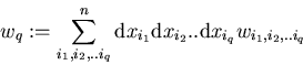 \begin{displaymath}w_q := \sum_{i_1,i_2,..i_q}^n
{\mathrm d}x_{i_1} {\mathrm d}x_{i_2}..{\mathrm d}x_{i_q} w_{i_1,i_2,..i_q}
\end{displaymath}