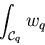 \begin{displaymath}\int_{{\cal C}_{{q}}} w_q
\end{displaymath}