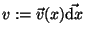 $v := \vec{v}(x) \vec{{\mathrm d }x}$