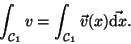 \begin{displaymath}\int_{{\cal C}_{{1}}} v = \int_{{\cal C}_{{1}}} \vec{v}(x) \vec{{\mathrm d }x} .
\end{displaymath}