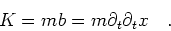 \begin{displaymath}K = m b = m \partial_t \partial_t x \quad . \end{displaymath}