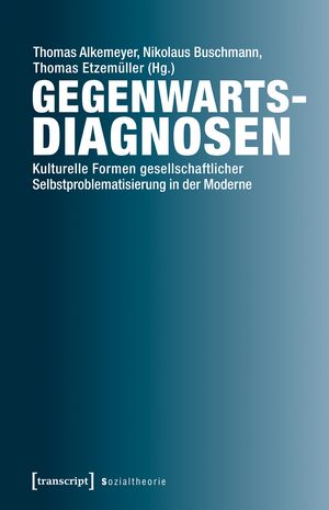Gegenwartsdiagnosen. Kulturelle Formen gesellschaftlicher Selbstproblematisierung in der Moderne (Hg. mit Thomas Alkemeyer und Thomas Etzemüller). Bielefeld: Transcript, 2019.