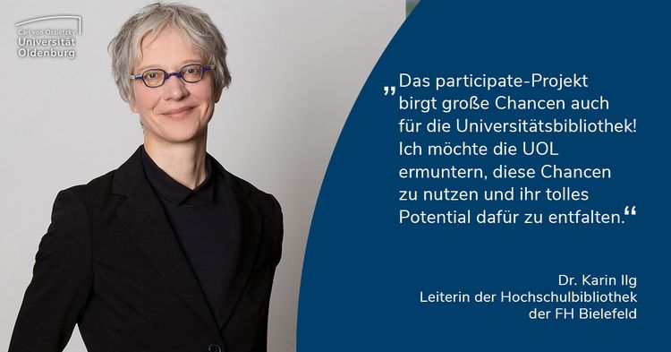 Quote: "The participate project also harbours great opportunities for the university library! I would like to encourage the UOL to utilise these opportunities and develop its great potential."